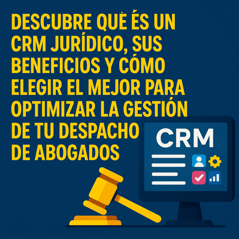 ¿Qué es un CRM Jurídico y Cómo Elegir el Mejor para tu Despacho?