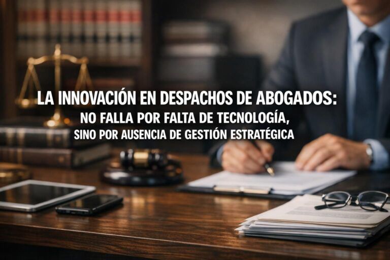 La innovación en despachos de abogados: no falla por falta de tecnología, sino por ausencia de gestión estratégica