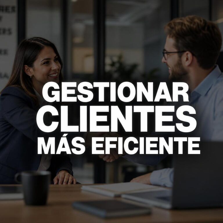 Cómo gestionar clientes de forma más eficiente